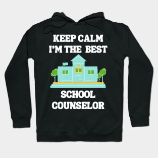 Keep Calm I'm The Best School Counselor Hoodie
